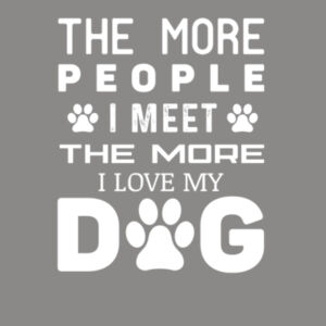 The More People I Meet I Love My Dog 1 (White) - Unisex Favorite 50/50 Blend T-Shirt Design