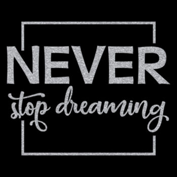 Never Stop Dreaming - Women's Premium Cotton T-Shirt Design