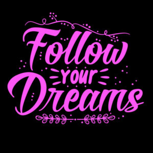 Follow Your Dreams Pink - Women's Premium Cotton T-Shirt Design