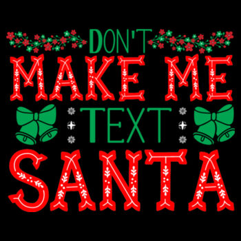 Don't Make Me Text Santa - Women's Premium Cotton T-Shirt Design