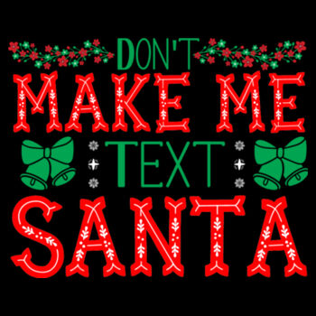 Don't Make Me Text Santa - Unisex Premium Cotton Long Sleeve T-Shirt Design