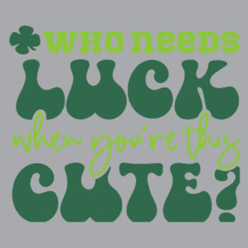 Who Needs Luck When You're This Cute - Unisex Premium Fleece Crew Sweatshirt Design