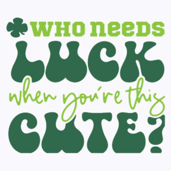 Who Needs Luck When You're This Cute - Unisex Premium Fleece Hooded Sweatshirt Design