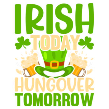 Irish Today Hungover Tomorrow - Women's Premium Cotton T-Shirt Design