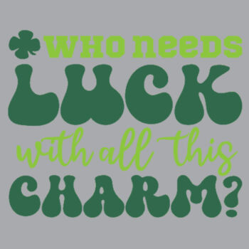 Who Needs Luck With All This Charm - Unisex Premium Fleece Crew Sweatshirt Design