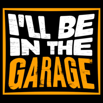 I'll Be In the Garage - Unisex Premium Cotton T-Shirt Design