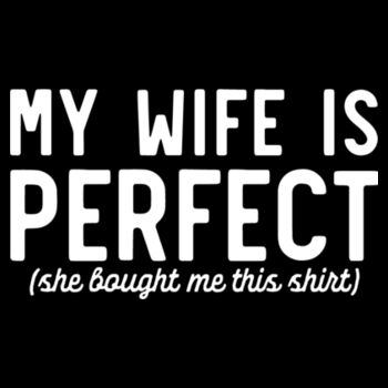 My Wife Is Perfect - Unisex Premium Cotton T-Shirt Design