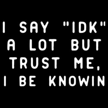 I Say IDK - Unisex Premium Cotton Long Sleeve T-Shirt Design