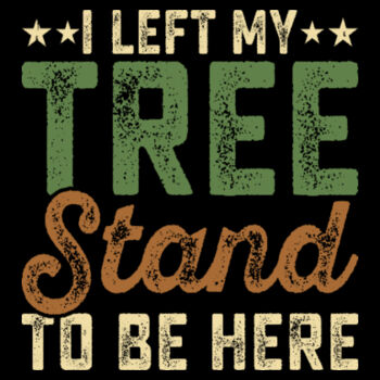 I Left My Tree Stand - Women's Premium Cotton T-Shirt Design