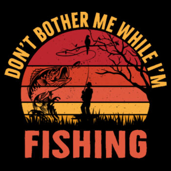 Don't Bother Me While Fishing - Unisex Premium Cotton T-Shirt Design