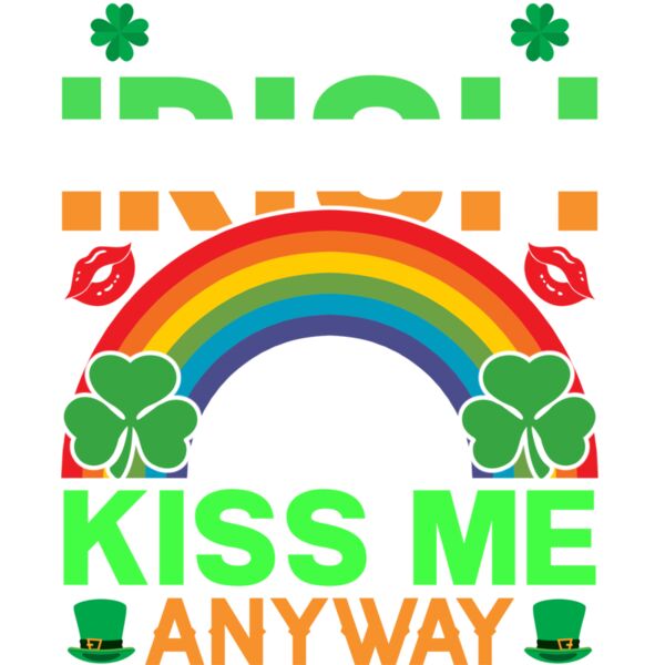I m Not Irish But Kiss Me Anyway Thumbnail