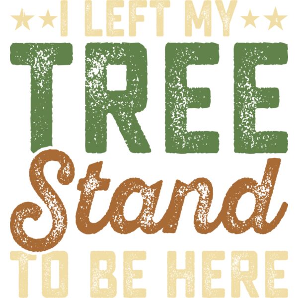 I Left My Tree Stand to Be Here Thumbnail